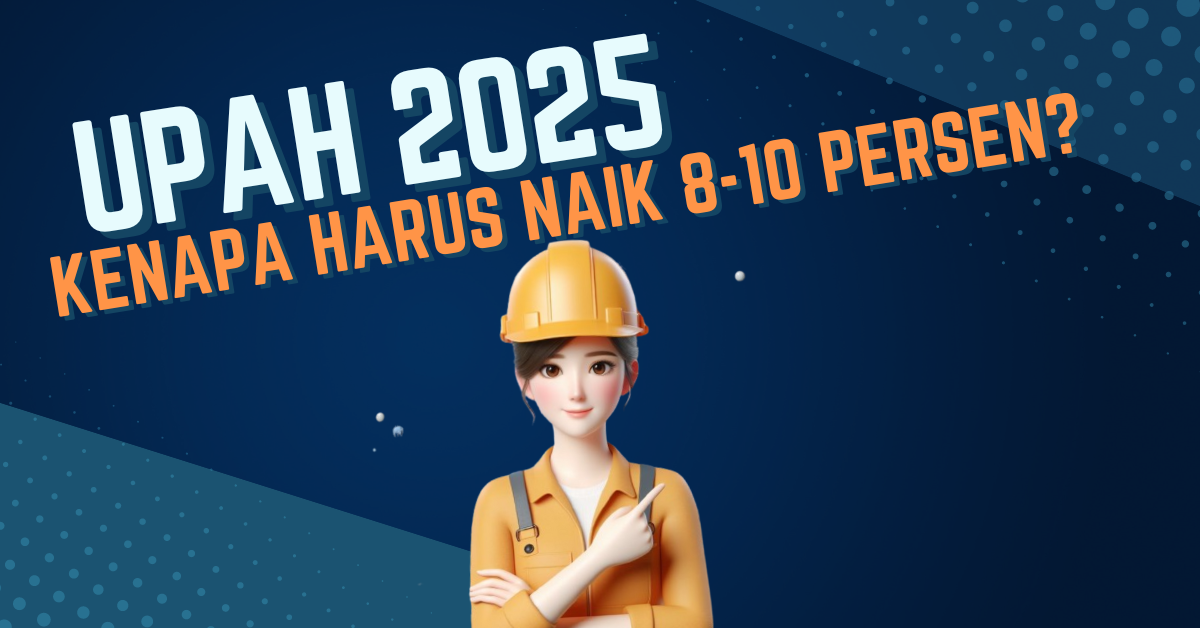 Gaji Buruh 2025 Kenapa Harus Naik 8-10 Persen?